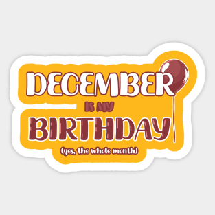 December is my Birthday (yes, the whole month) Sticker